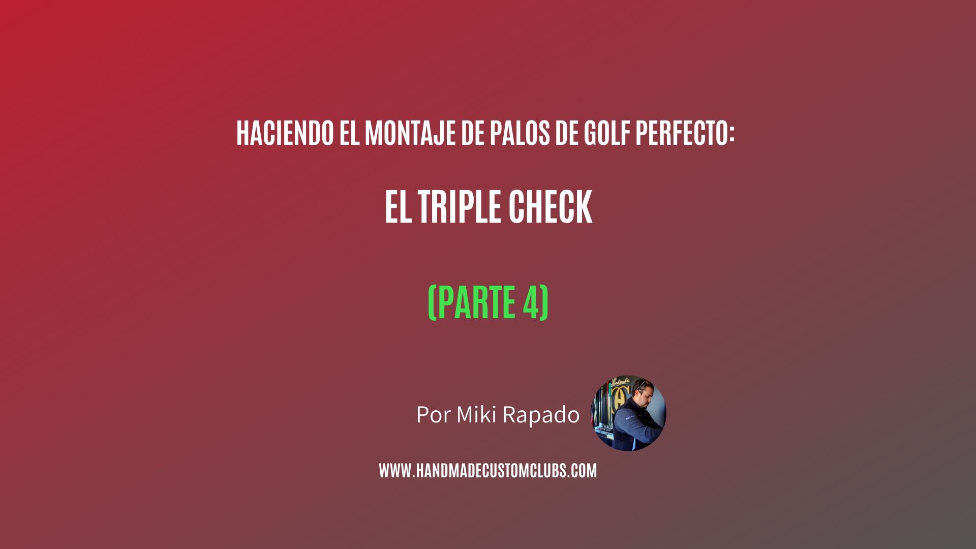 HACIENDO EL MONTAJE DE PALOS DE GOLF PERFECTO: EL TRIPLE CHECK